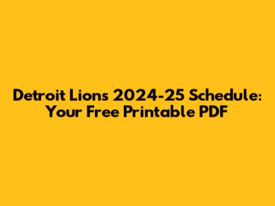 Detroit Lions 2024-25 Schedule: Your Free Printable PDF