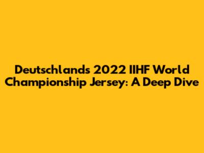 Deutschland's 2022 IIHF World Championship Jersey: A Deep Dive
