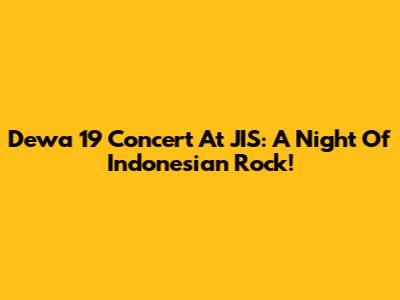 Dewa 19 Concert At JIS: A Night Of Indonesian Rock!
