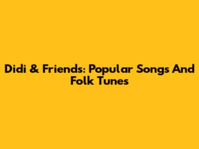 Didi & Friends: Popular Songs And Folk Tunes