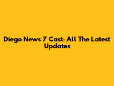 Diego News 7 Cast: All The Latest Updates