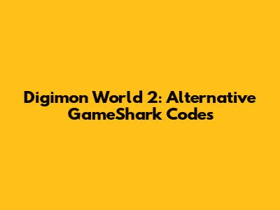 Digimon World 2: Alternative GameShark Codes
