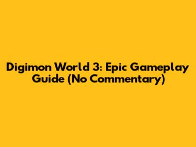 Digimon World 3: Epic Gameplay Guide (No Commentary)