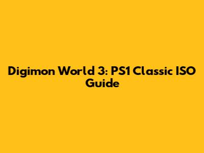 Digimon World 3: PS1 Classic ISO Guide