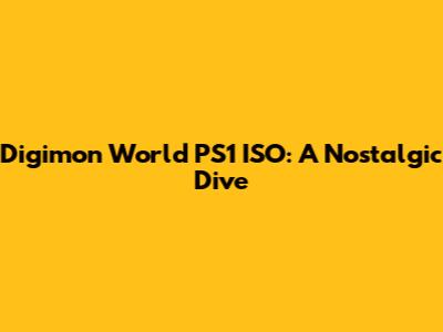 Digimon World PS1 ISO: A Nostalgic Dive
