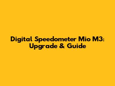 Digital Speedometer Mio M3: Upgrade & Guide