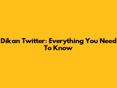 Dikan Twitter: Everything You Need To Know