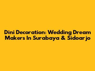 Dini Decoration: Wedding Dream Makers In Surabaya & Sidoarjo