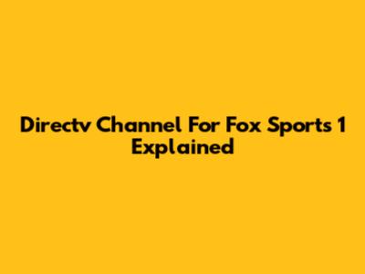 Directv Channel For Fox Sports 1 Explained