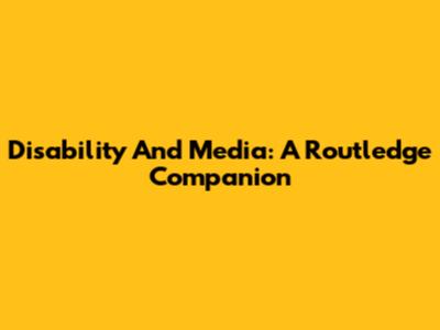 Disability And Media: A Routledge Companion