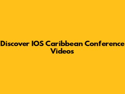 Discover IOS Caribbean Conference Videos