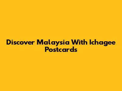 Discover Malaysia With Ichagee Postcards