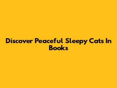 Discover Peaceful Sleepy Cats In Books