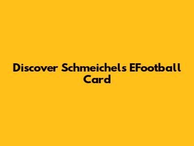 Discover Schmeichel's EFootball Card