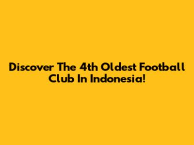 Discover The 4th Oldest Football Club In Indonesia!