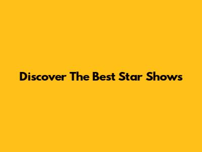 Discover The Best Star Shows