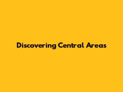 Discovering Central Areas