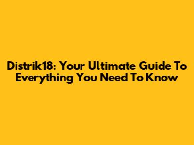 Distrik18: Your Ultimate Guide To Everything You Need To Know