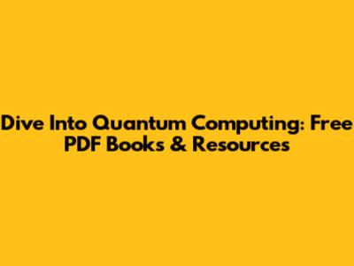 Dive Into Quantum Computing: Free PDF Books & Resources