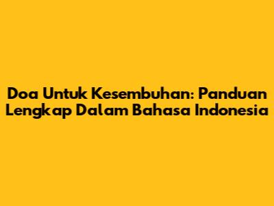 Doa Untuk Kesembuhan: Panduan Lengkap Dalam Bahasa Indonesia