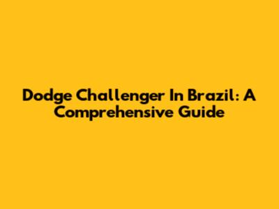 Dodge Challenger In Brazil: A Comprehensive Guide