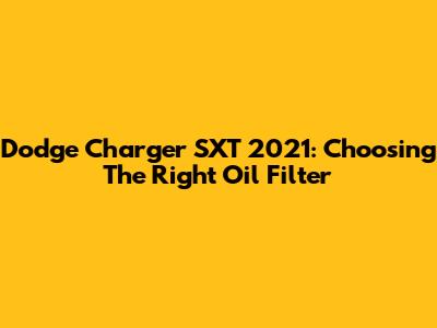 Dodge Charger SXT 2021: Choosing The Right Oil Filter