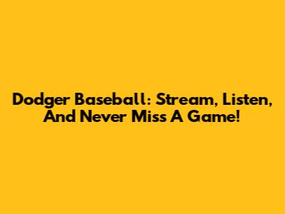 Dodger Baseball: Stream, Listen, And Never Miss A Game!