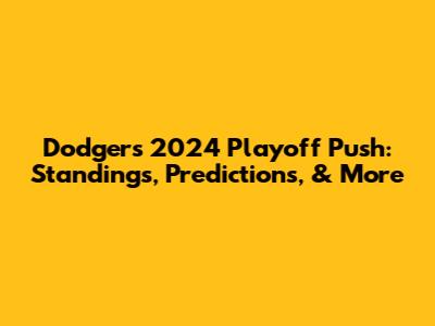 Dodgers' 2024 Playoff Push: Standings, Predictions, & More