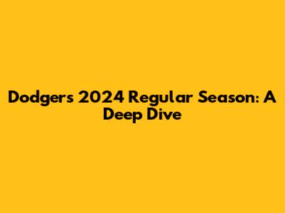 Dodgers' 2024 Regular Season: A Deep Dive