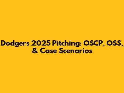 Dodgers' 2025 Pitching: OSCP, OSS, & Case Scenarios