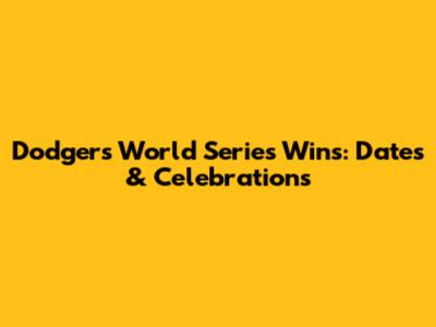 Dodgers' World Series Wins: Dates & Celebrations