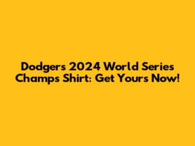 Dodgers 2024 World Series Champs Shirt: Get Yours Now!