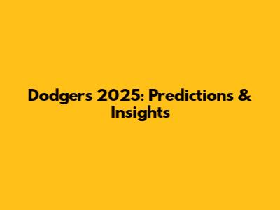 Dodgers 2025: Predictions & Insights