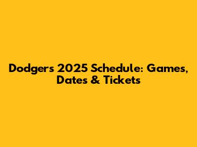 Dodgers 2025 Schedule: Games, Dates & Tickets