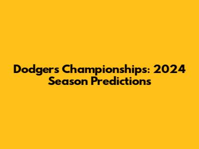 Dodgers Championships: 2024 Season Predictions