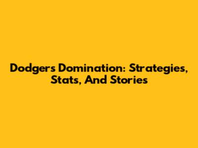 Dodgers Domination: Strategies, Stats, And Stories