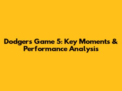 Dodgers Game 5: Key Moments & Performance Analysis