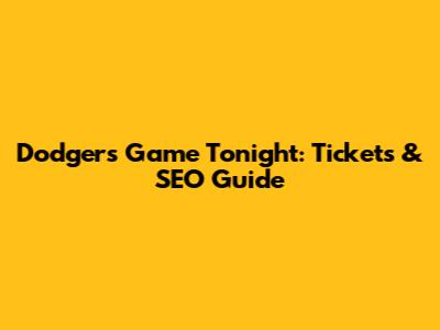 Dodgers Game Tonight: Tickets & SEO Guide