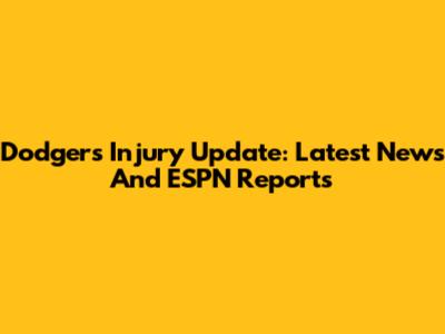 Dodgers Injury Update: Latest News And ESPN Reports