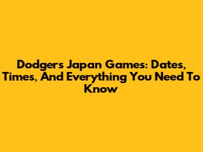 Dodgers Japan Games: Dates, Times, And Everything You Need To Know