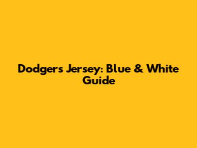 Dodgers Jersey: Blue & White Guide