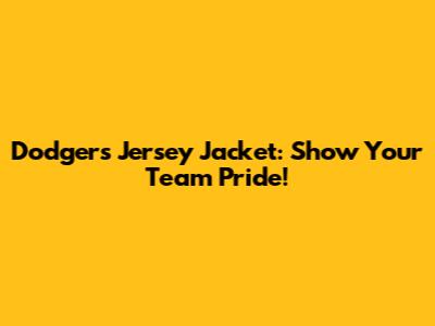 Dodgers Jersey Jacket: Show Your Team Pride!