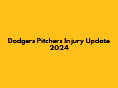 Dodgers Pitchers Injury Update 2024