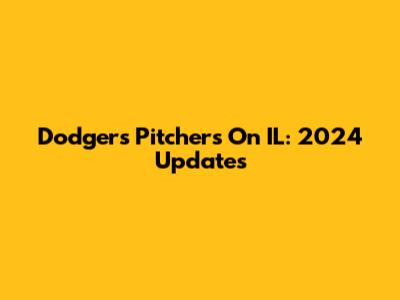 Dodgers Pitchers On IL: 2024 Updates
