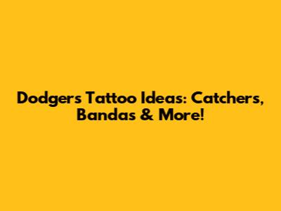 Dodgers Tattoo Ideas: Catchers, Bandas & More!