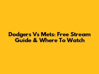 Dodgers Vs Mets: Free Stream Guide & Where To Watch