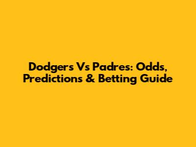 Dodgers Vs Padres: Odds, Predictions & Betting Guide