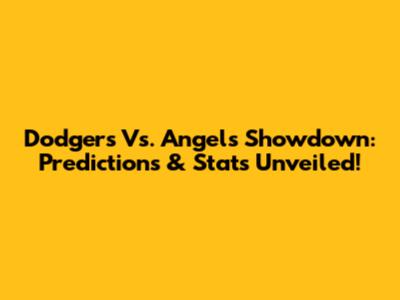 Dodgers Vs. Angels Showdown: Predictions & Stats Unveiled!