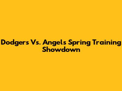 Dodgers Vs. Angels Spring Training Showdown