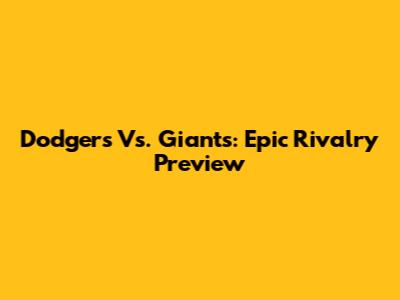 Dodgers Vs. Giants: Epic Rivalry Preview